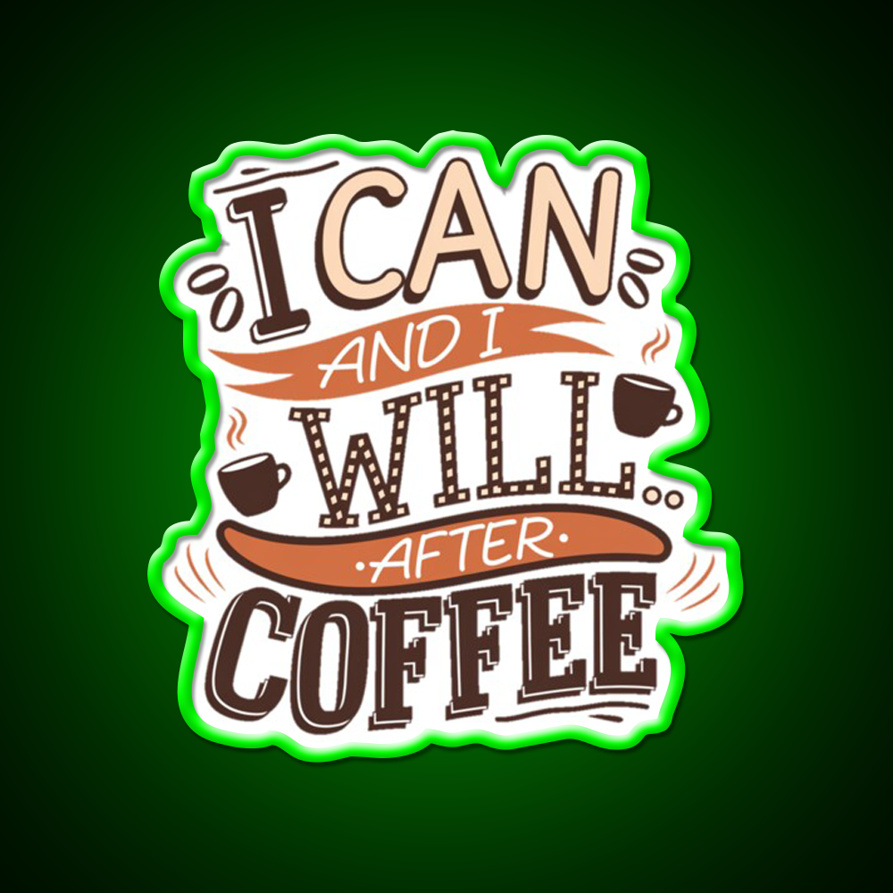 I Can And I Will After Coffee Cafe Led Neon Sign Espresso Bar Art Rgb Color