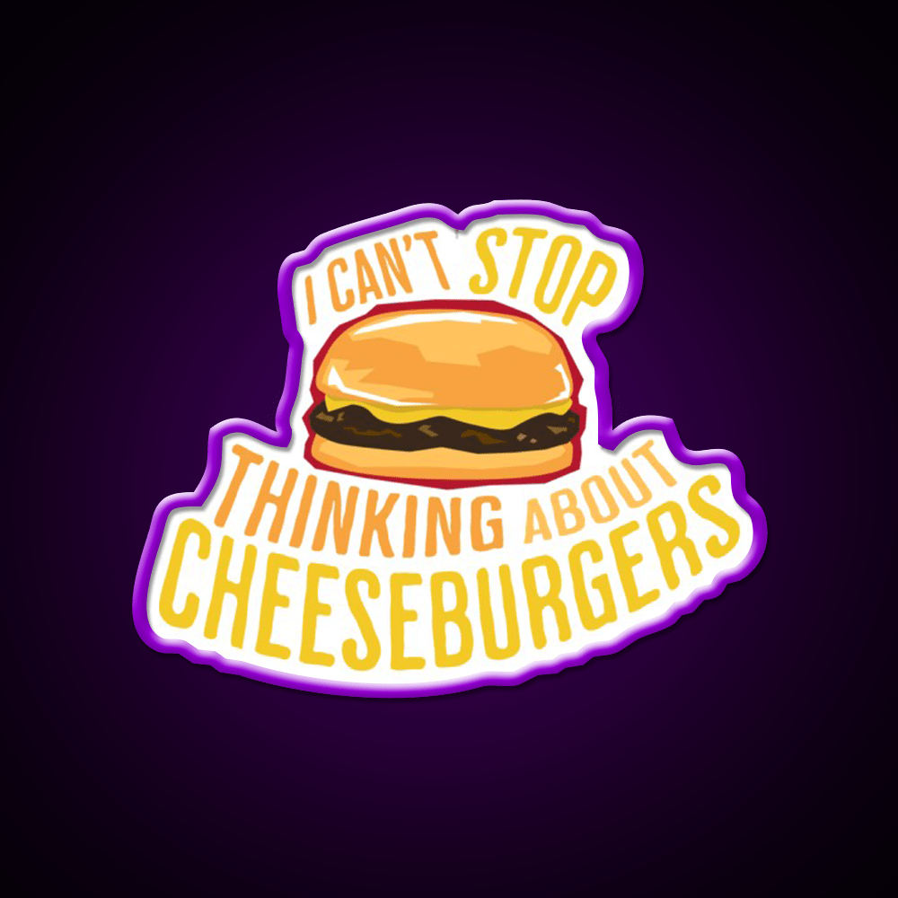 I Cant Stop Thinking About Cheeseburgers Led Neon Sign For Burger Place Rgb Color - Shineneon
