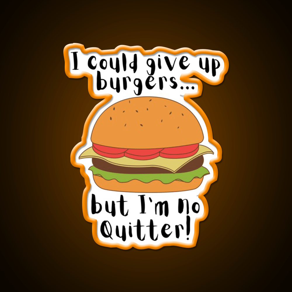 I Could Give Up Burgers Funny Burger Led Neon Sign For Burger Place Rgb Color - Shineneon