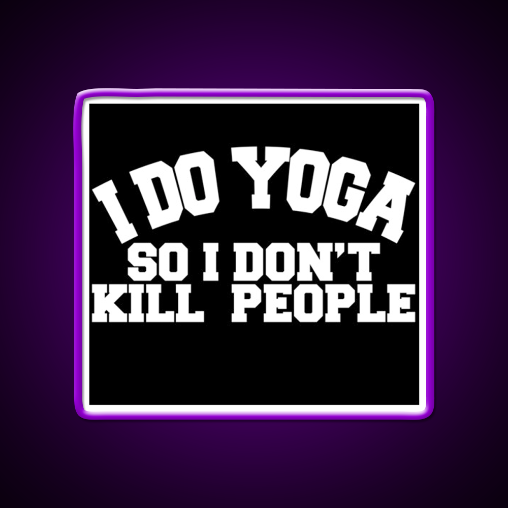 I Do Yoga So I Dont Kill People Yoga Led Neon Sign For Wellness Space Rgb Color