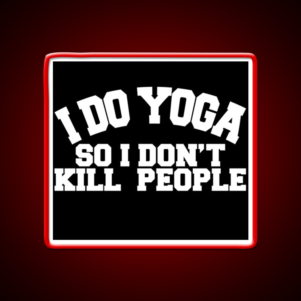 I Do Yoga So I Dont Kill People Yoga Led Neon Sign For Wellness Space Rgb Color