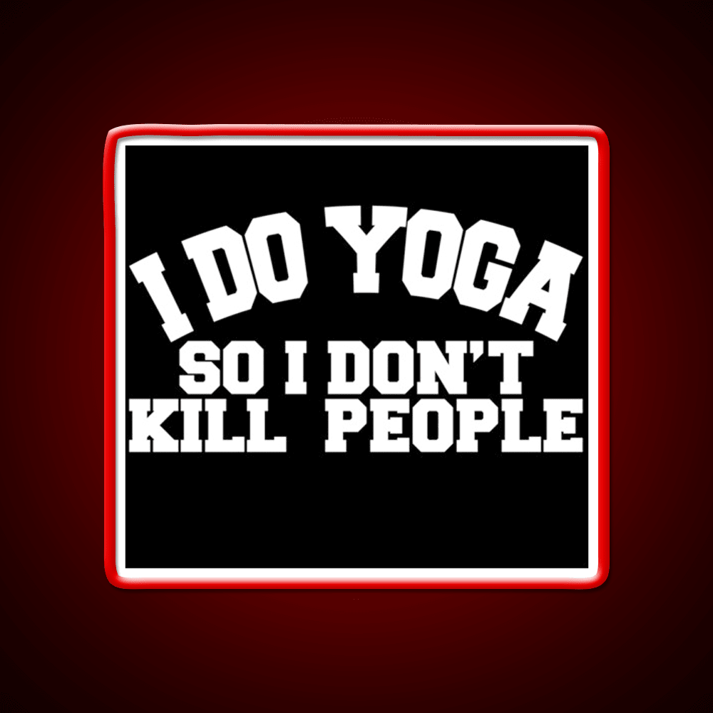I Do Yoga So I Dont Kill People Yoga Led Neon Sign For Wellness Space Rgb Color - Shineneon