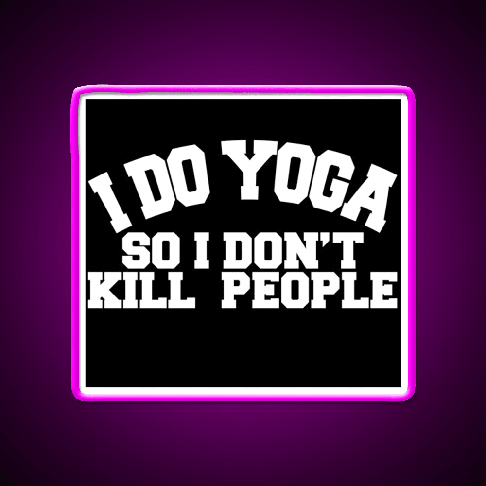 I Do Yoga So I Dont Kill People Yoga Led Neon Sign For Wellness Space Rgb Color - Shineneon
