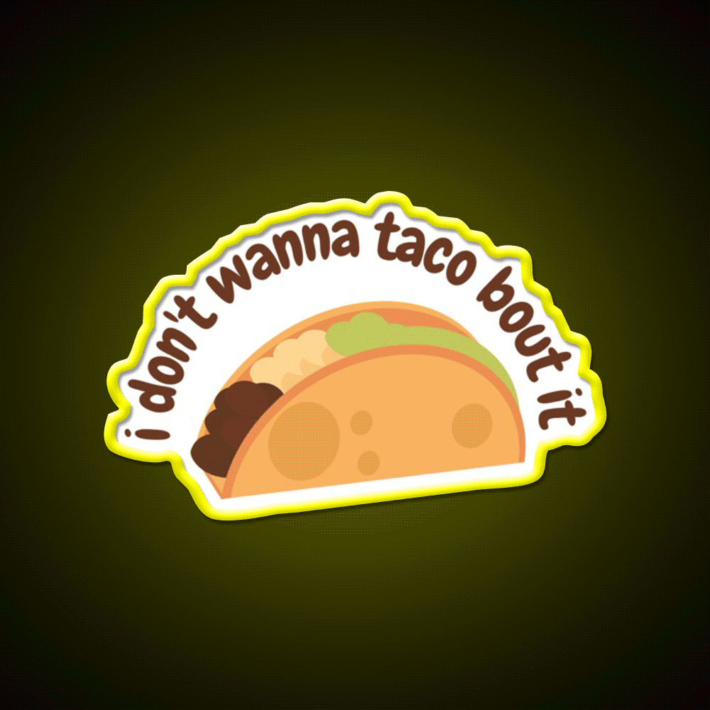 I Dont Wanna Taco Bout It Taco Led Neon Sign Mexican Food Sign Rgb Color - Custom LED neon sign front view
