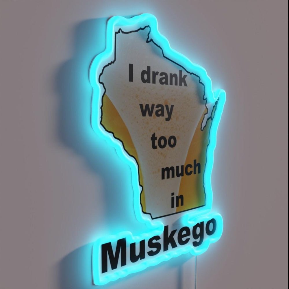 I Drank Too Much In Muskego Rgb Led Neon Sign - Shineneon