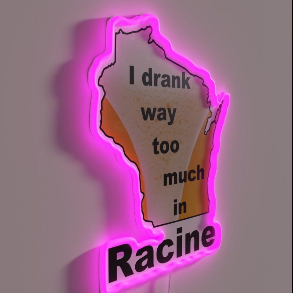 I Drank Way Too Much In Racine Rgb Led Neon Sign - Shineneon