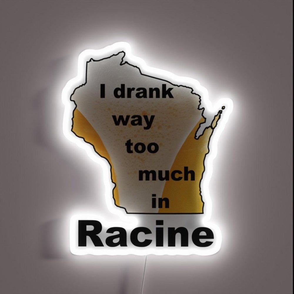 I Drank Way Too Much In Racine Rgb Led Neon Sign - Shineneon