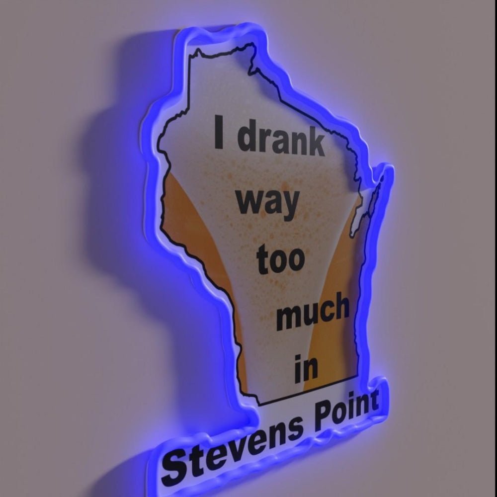 I Drank Way Too Much In Stevens Point Rgb Led Neon Sign - Shineneon