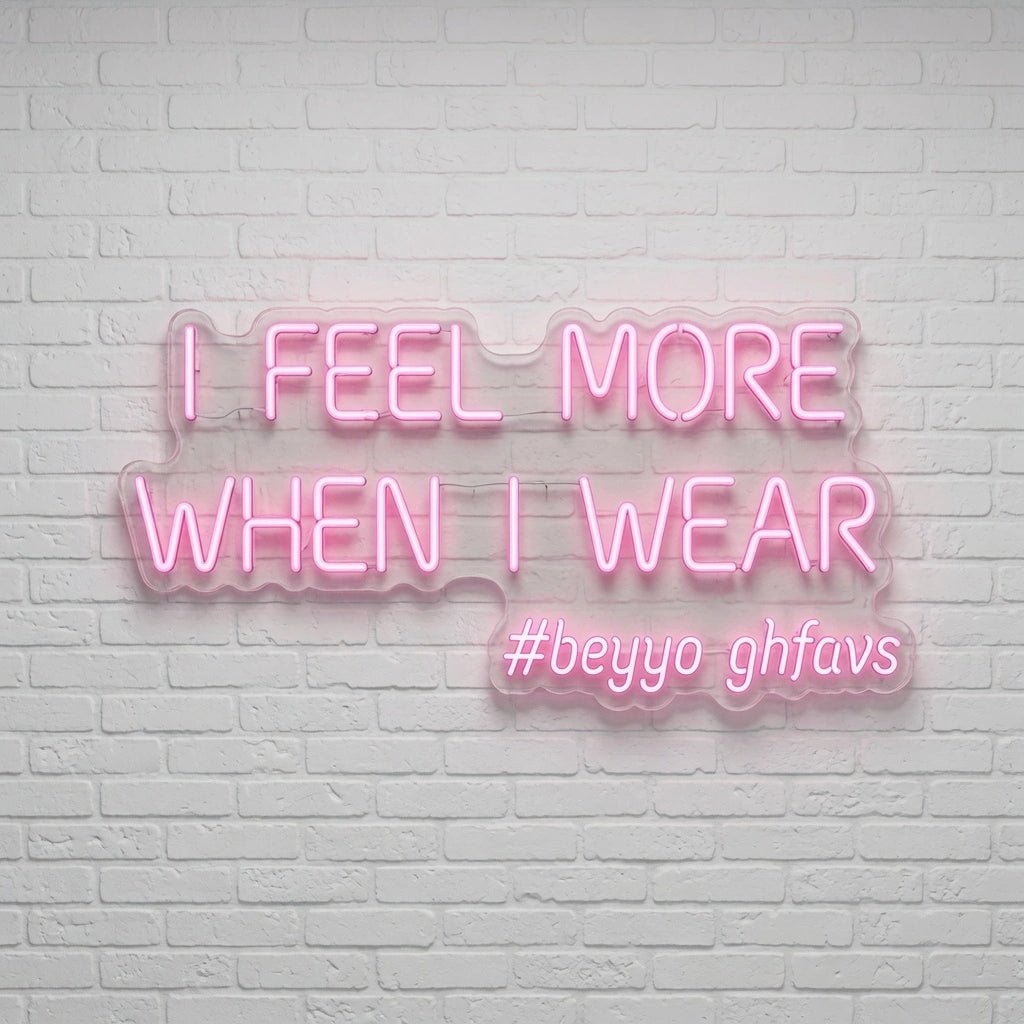 I Feel More When Wear LED Neon Sign - Shineneon