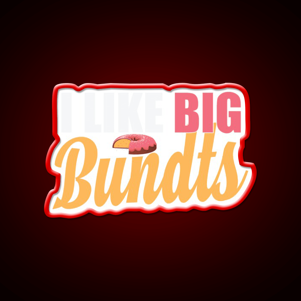 I Like Big Bundts Cake Baking Fast Food Led Neon Sign For Burger Place Rgb Color - Shineneon