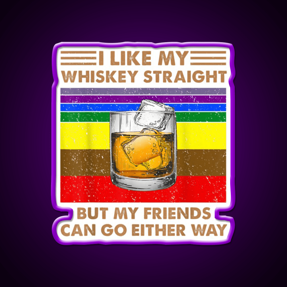 I Like My Whiskey Straight But My Friends Go Lgbt Drink Bar Led Neon Sign Rgb Color - Shineneon