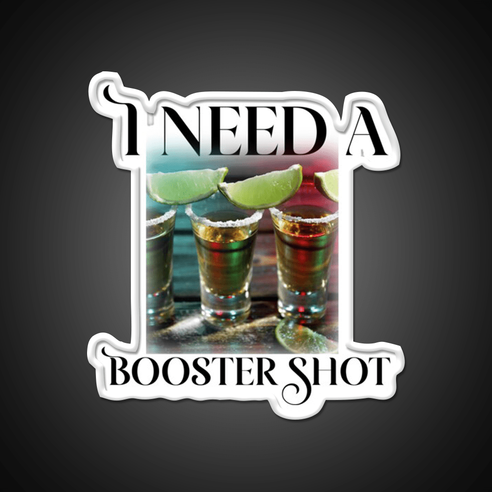 I Need A Booster Shot Party Drink Tequila Led Neon Sign Rgb Color - Shineneon