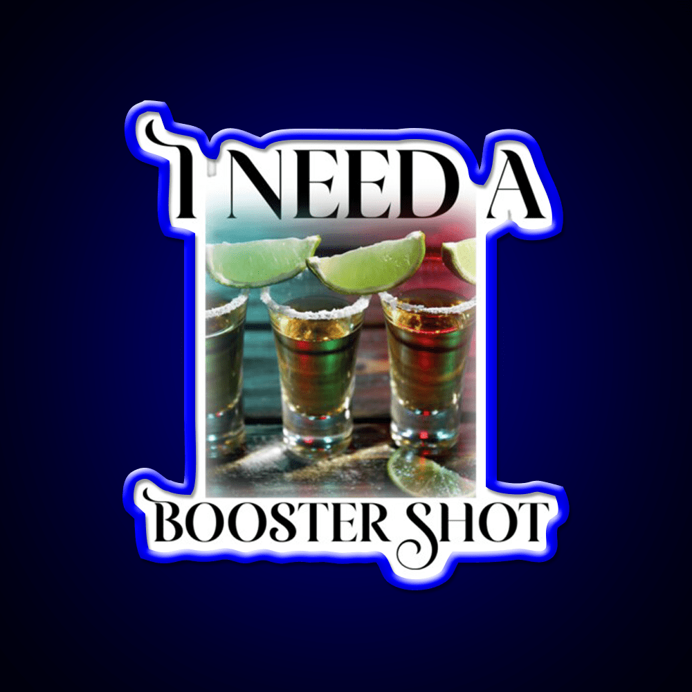 I Need A Booster Shot Party Drink Tequila Led Neon Sign Rgb Color - Shineneon