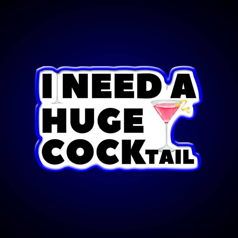 I Need A Huge Cocktail Funny Joke Whiskey Drink Bar Led Neon Sign Rgb Color