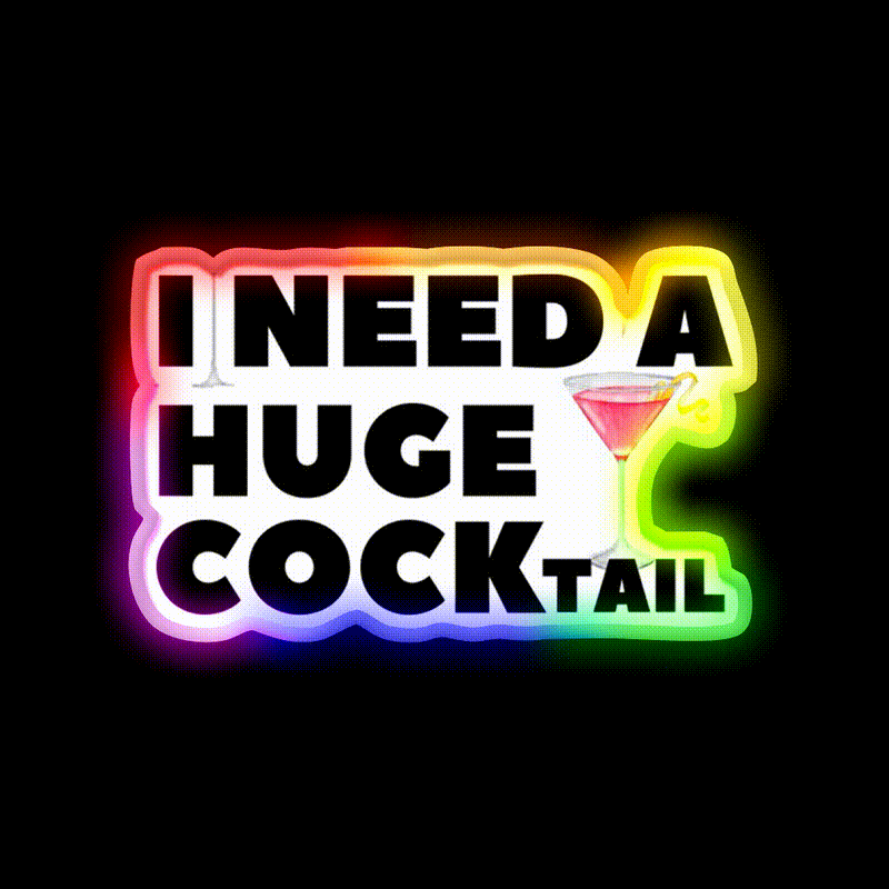 I Need A Huge Cocktail Funny Joke Whiskey Drink Bar Led Neon Sign Rgb Color