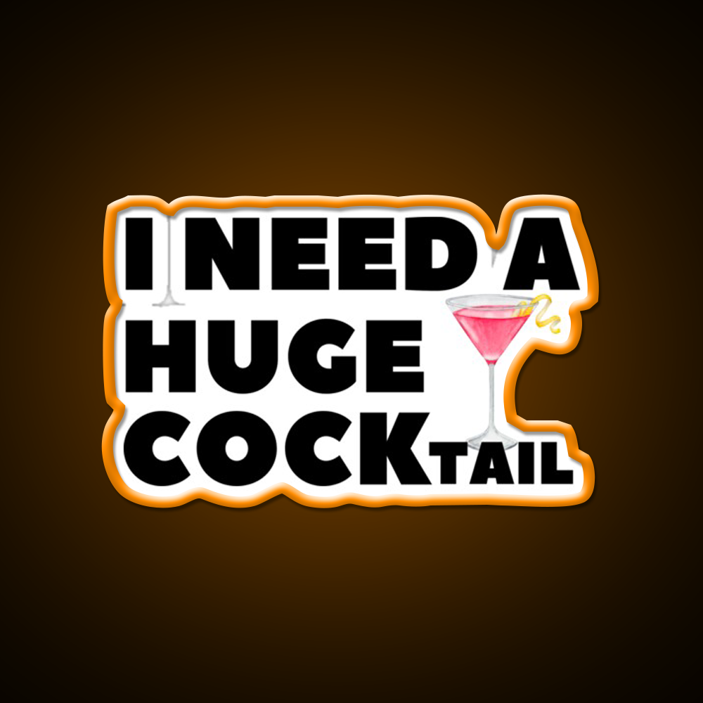 I Need A Huge Cocktail Funny Joke Whiskey Drink Bar Led Neon Sign Rgb Color