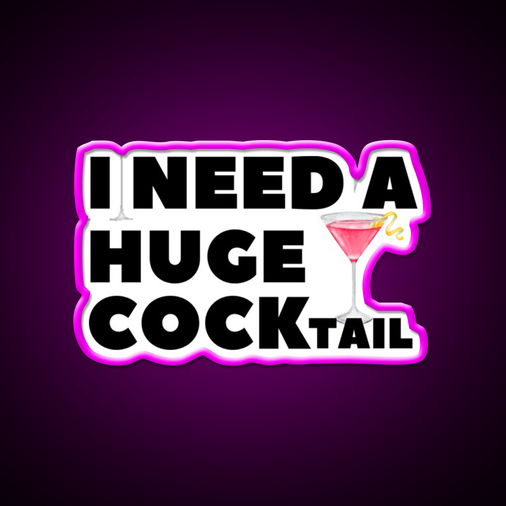 I Need A Huge Cocktail Funny Joke Whiskey Drink Bar Led Neon Sign Rgb Color