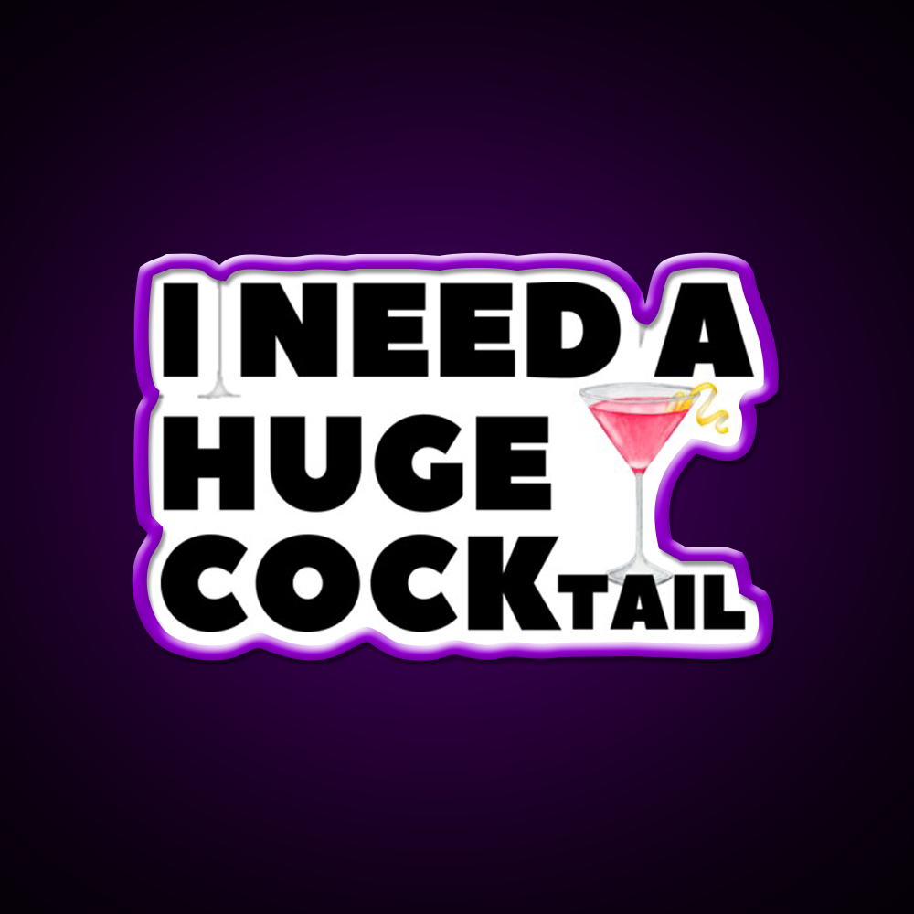 I Need A Huge Cocktail Funny Joke Whiskey Drink Bar Led Neon Sign Rgb Color