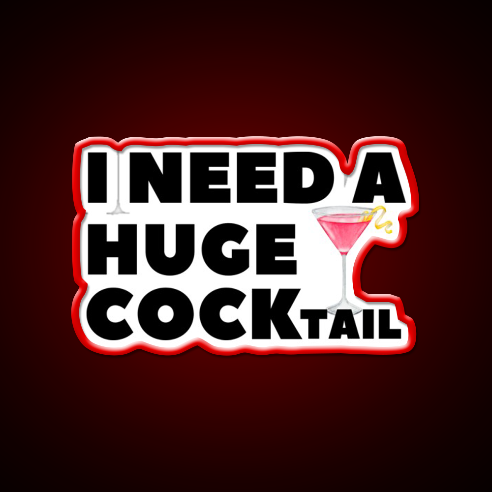 I Need A Huge Cocktail Funny Joke Whiskey Drink Bar Led Neon Sign Rgb Color