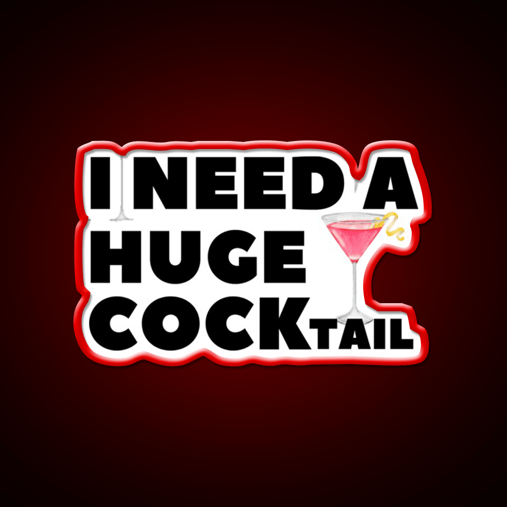 I Need A Huge Cocktail Funny Joke Whiskey Drink Bar Led Neon Sign Rgb Color - Shineneon