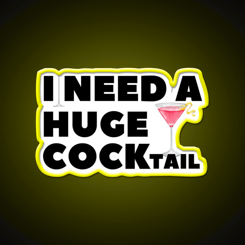 I Need A Huge Cocktail Funny Joke Whiskey Drink Bar Led Neon Sign Rgb Color