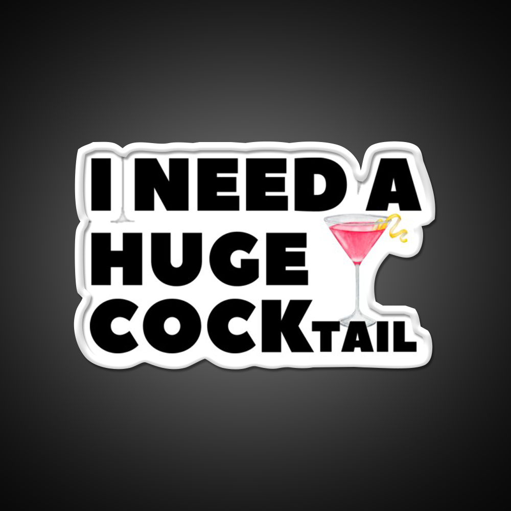 I Need A Huge Cocktail Funny Joke Whiskey Drink Bar Led Neon Sign Rgb Color