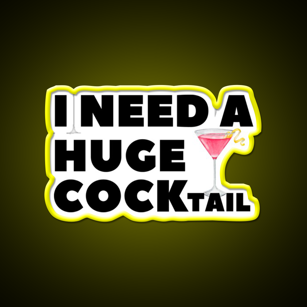 I Need A Huge Cocktail Funny Joke Whiskey Drink Bar Led Neon Sign Rgb Color