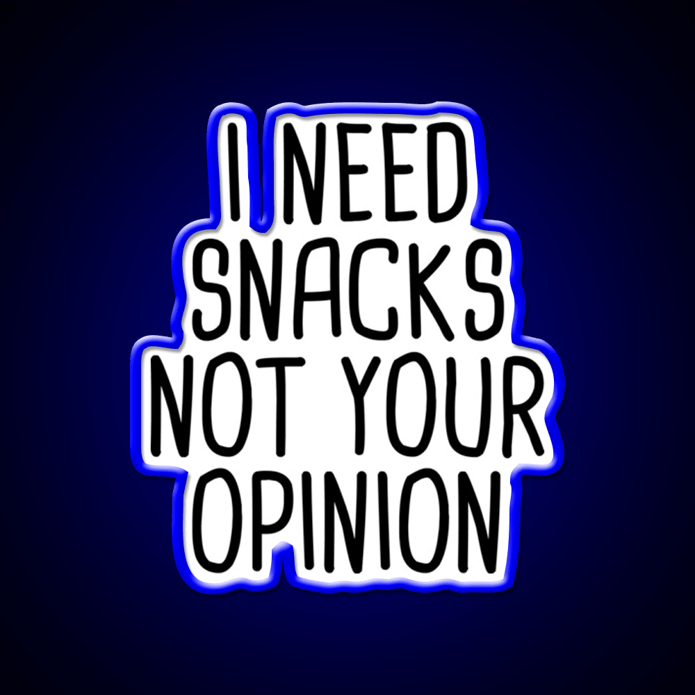 I Need Snacks Not Your Opinion Snack Food Led Neon Sign Rgb Color - Shineneon