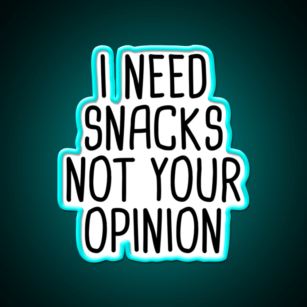 I Need Snacks Not Your Opinion Snack Food Led Neon Sign Rgb Color - Shineneon