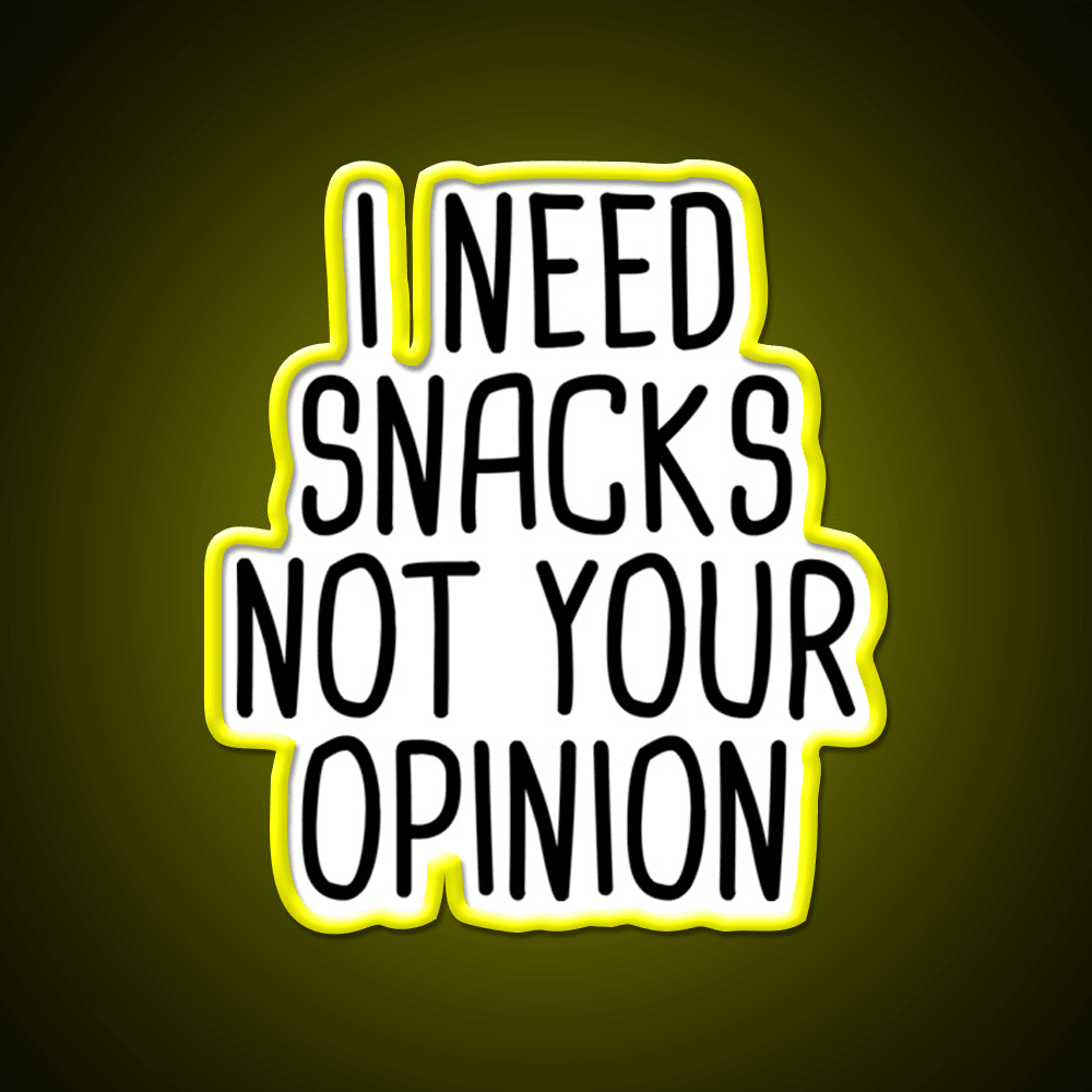 I Need Snacks Not Your Opinion Snack Food Led Neon Sign Rgb Color - Shineneon