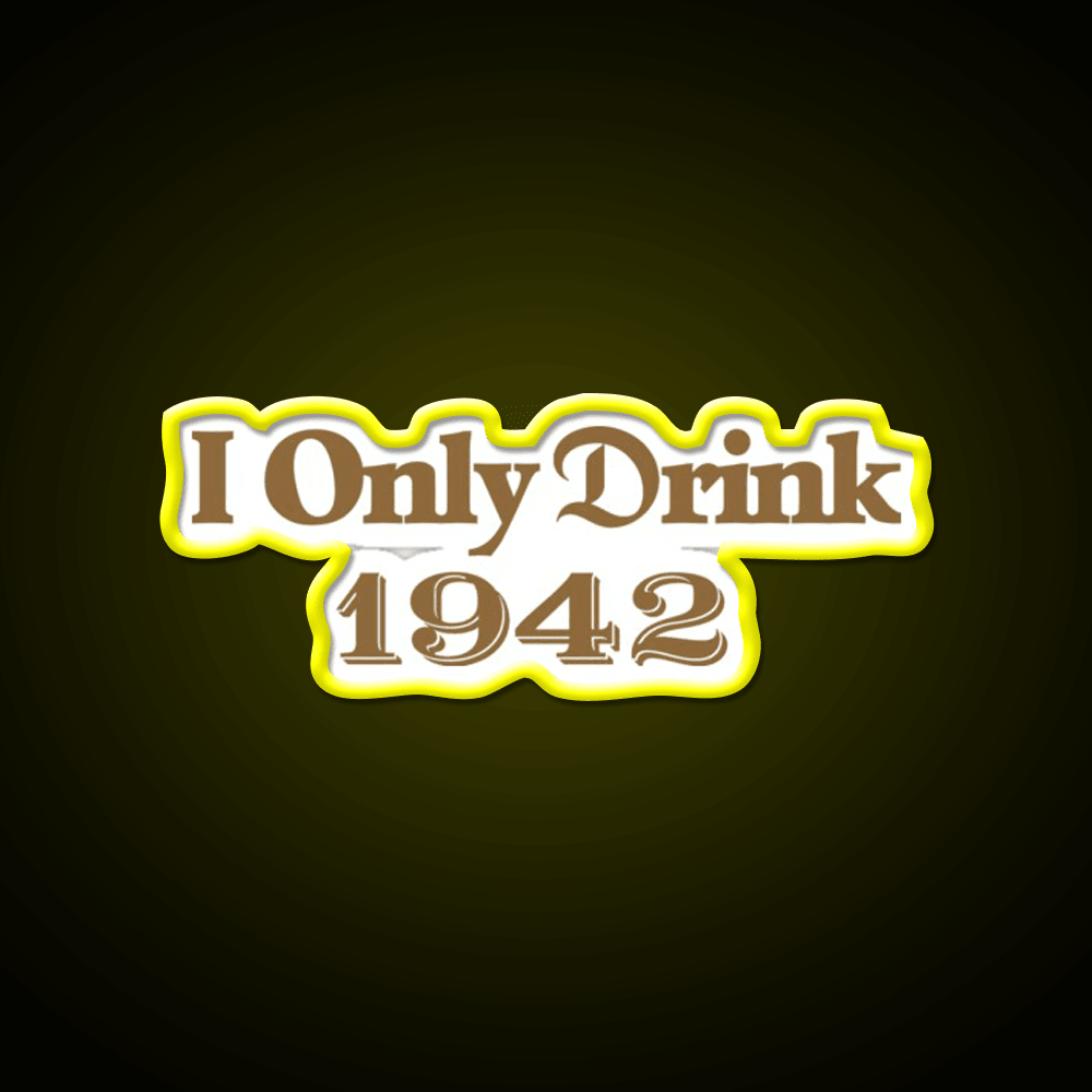 I Only Drink 1942 Tequila Party Drink Tequila Led Neon Sign Rgb Color - Shineneon