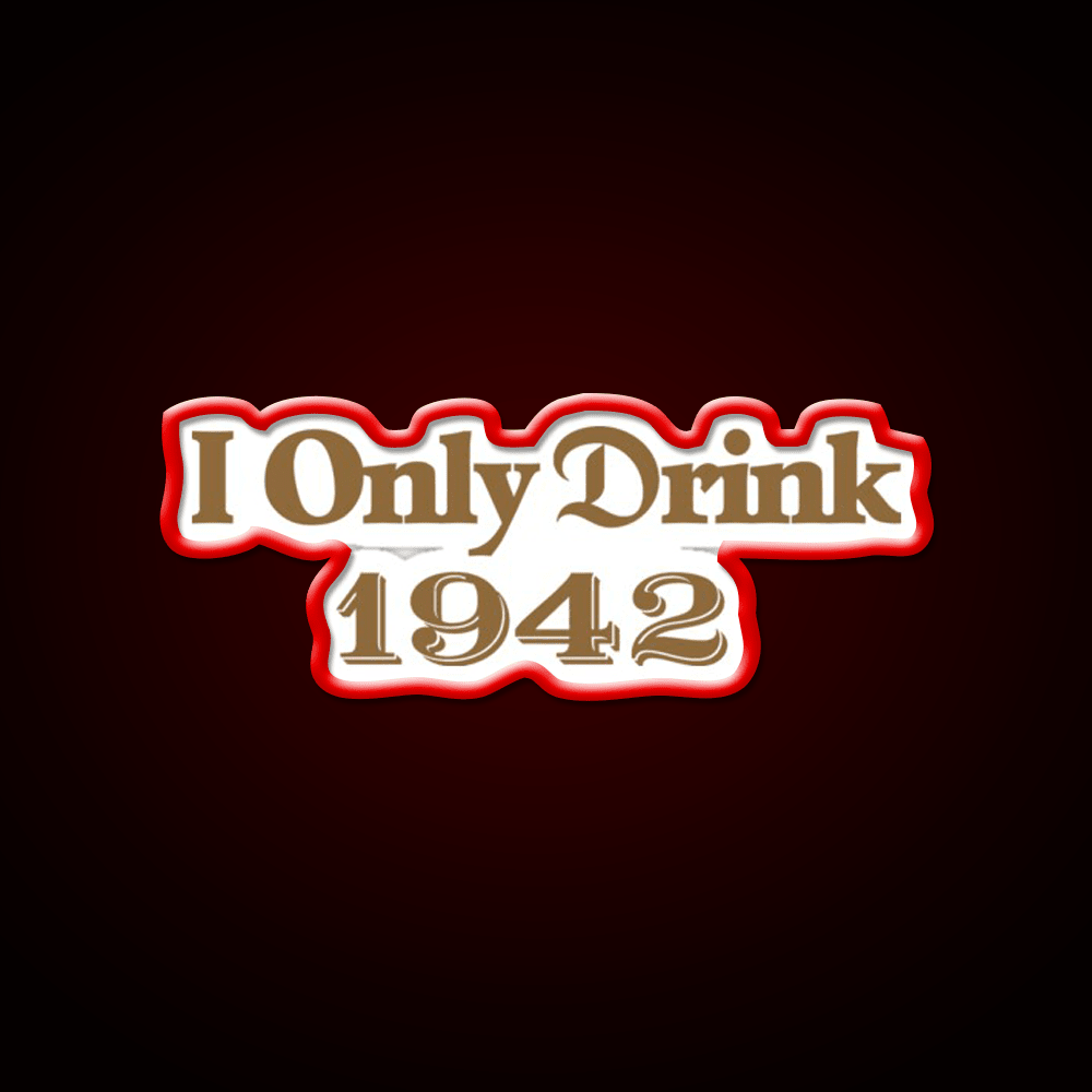 I Only Drink 1942 Tequila Party Drink Tequila Led Neon Sign Rgb Color - Shineneon