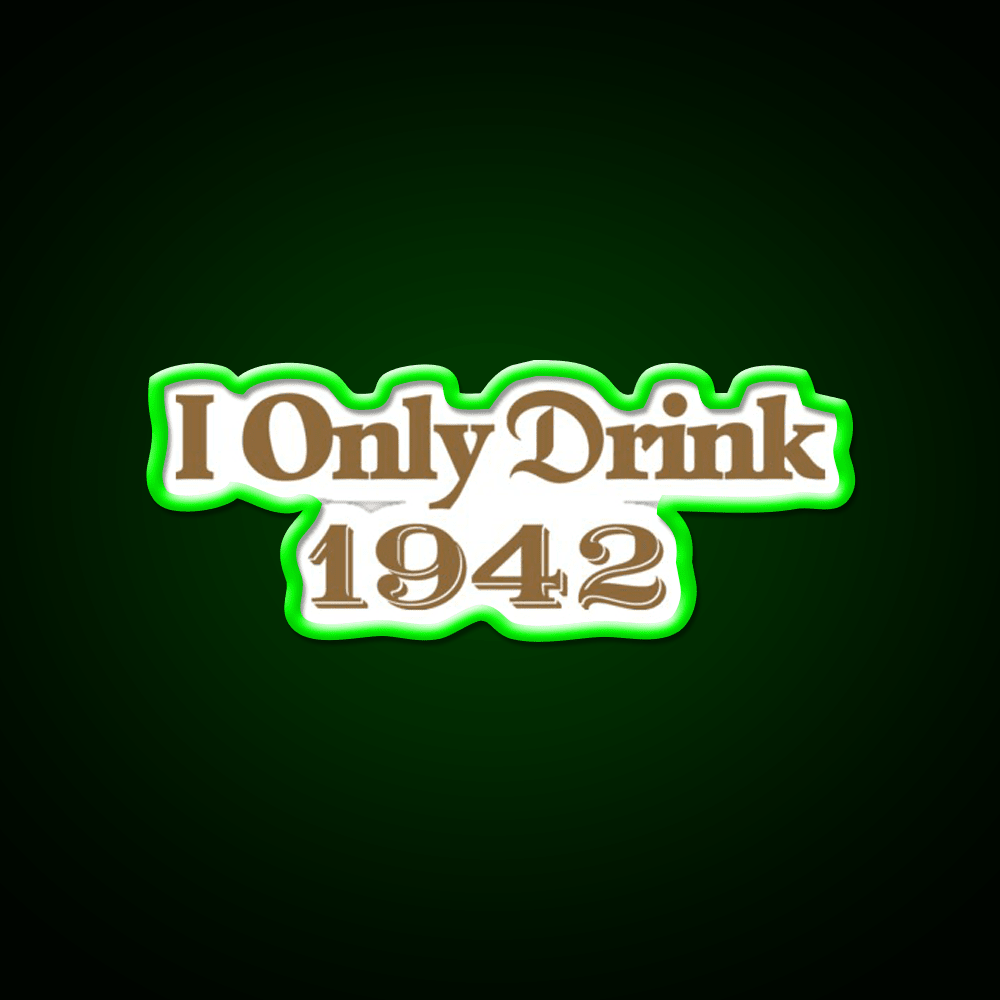 I Only Drink 1942 Tequila Party Drink Tequila Led Neon Sign Rgb Color - Shineneon
