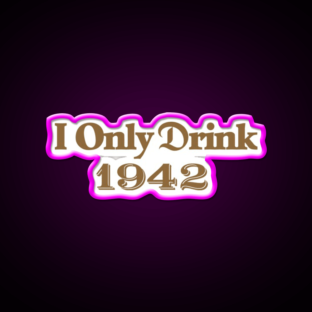 I Only Drink 1942 Tequila Party Drink Tequila Led Neon Sign Rgb Color - Shineneon
