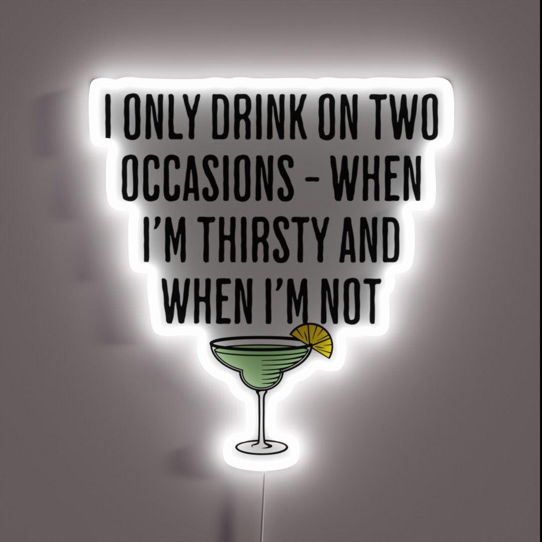 I Only Drink On Two Occasions When Im Thirsty And Not Led Neon Sign - Shineneon