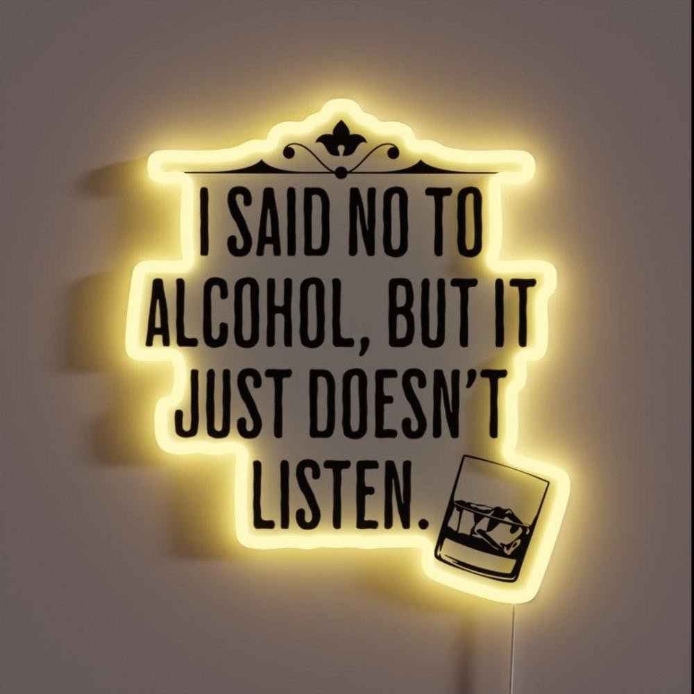 I Said No To Alcohol But It Just Doesnt Listen Drinking Humor Led Neon Sign - Shineneon