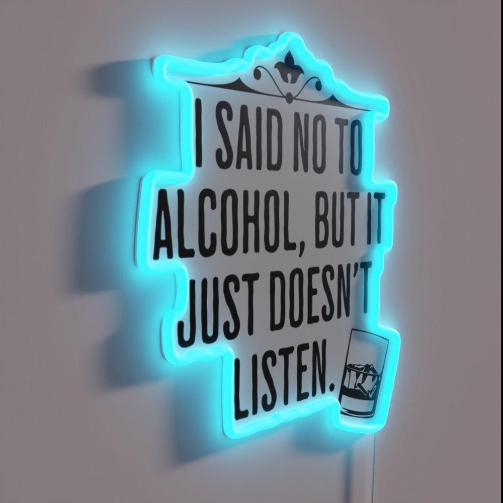 I Said No To Alcohol But It Just Doesnt Listen Drinking Humor Led Neon Sign - Shineneon