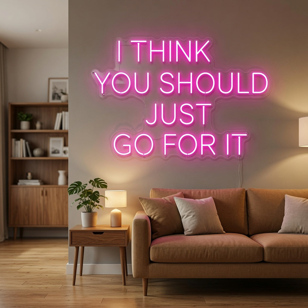I Think You Should Just Go For It LED Neon Sign - 03 Real Lifestyle Scene