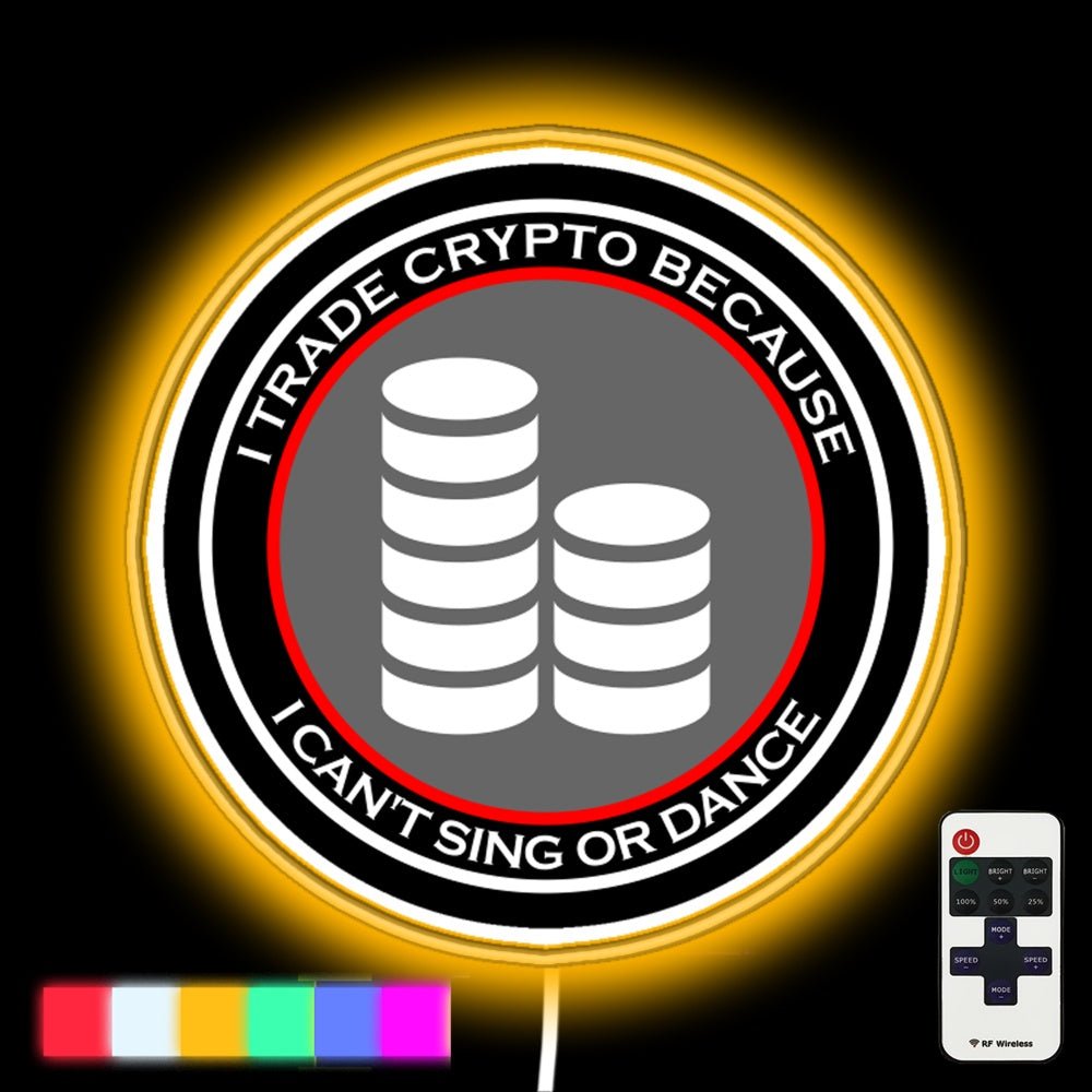 I Trade Crypto Because I Cant Sing Or Dance Led Neon Sign - Shineneon