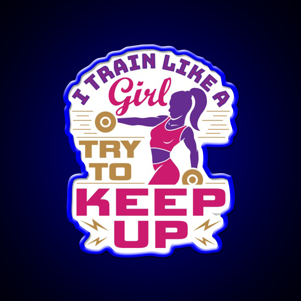 I Train Like A Girl Try To Keep Up Gym Fitness Led Neon Sign Rgb Color - LED neon sign view 5