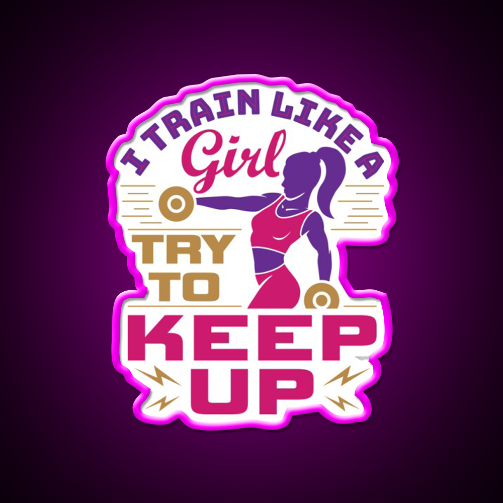 I Train Like A Girl Try To Keep Up Gym Fitness Led Neon Sign Rgb Color - Neon sign mounted on wall in room