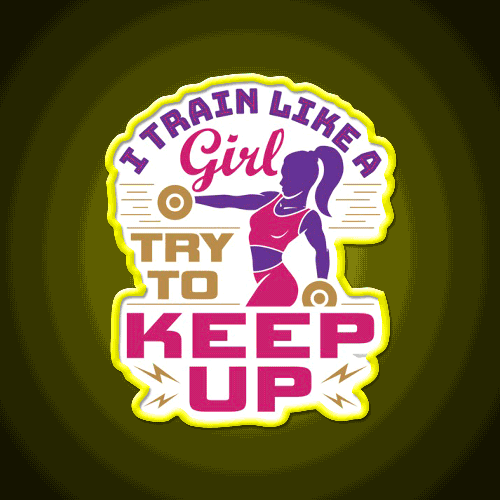 I Train Like A Girl Try To Keep Up Gym Fitness Led Neon Sign Rgb Color - Custom LED neon sign front view