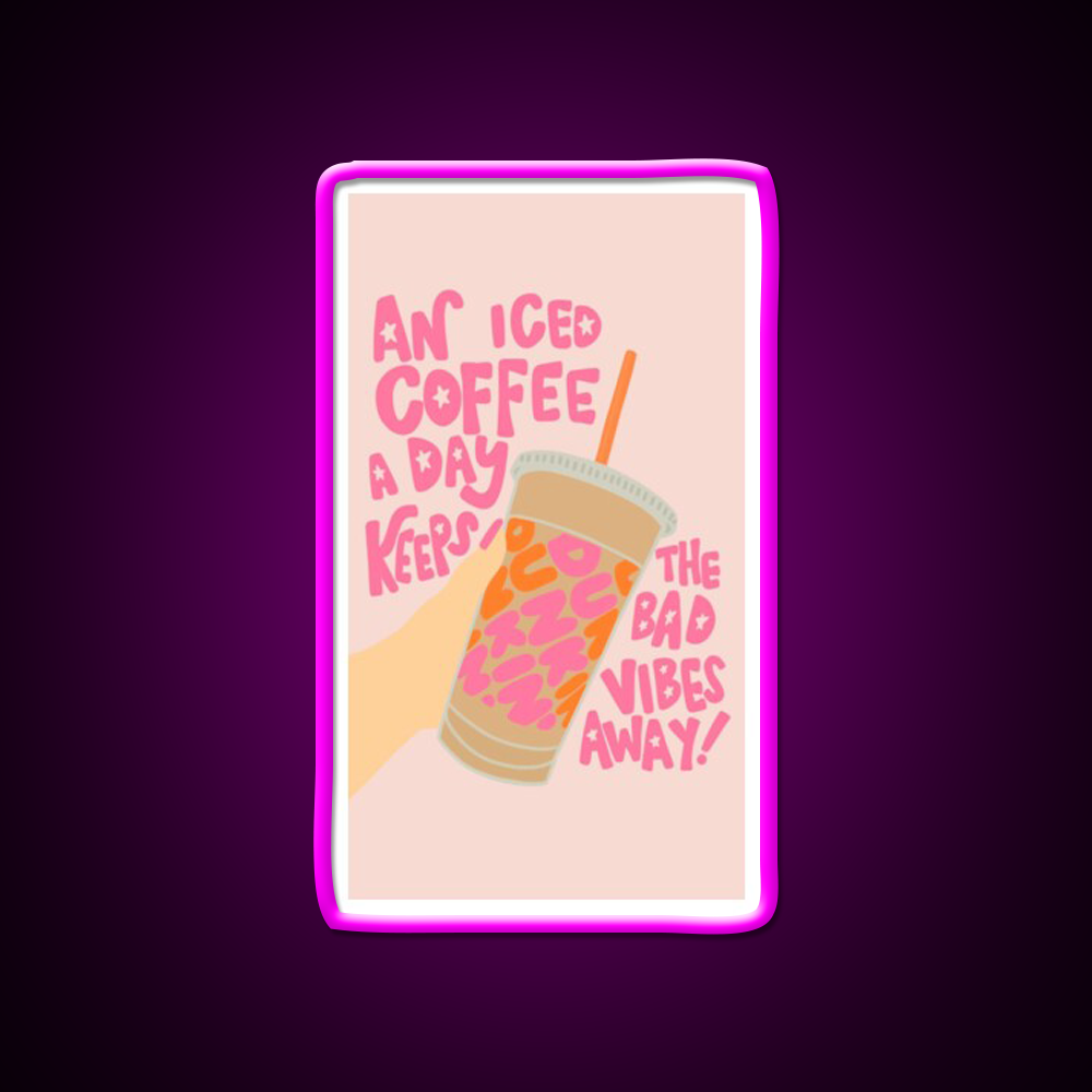 Iced Coffee A Day Keeps Bad Vibe Away Led Neon Sign Espresso Bar Art Rgb Color