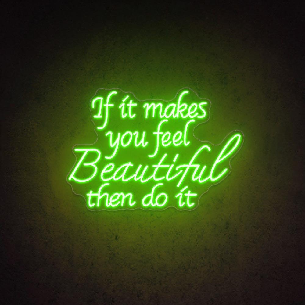 If It Makes You Feel Beautiful Led Neon Sign For Home Cafe Decor | Shineneon
