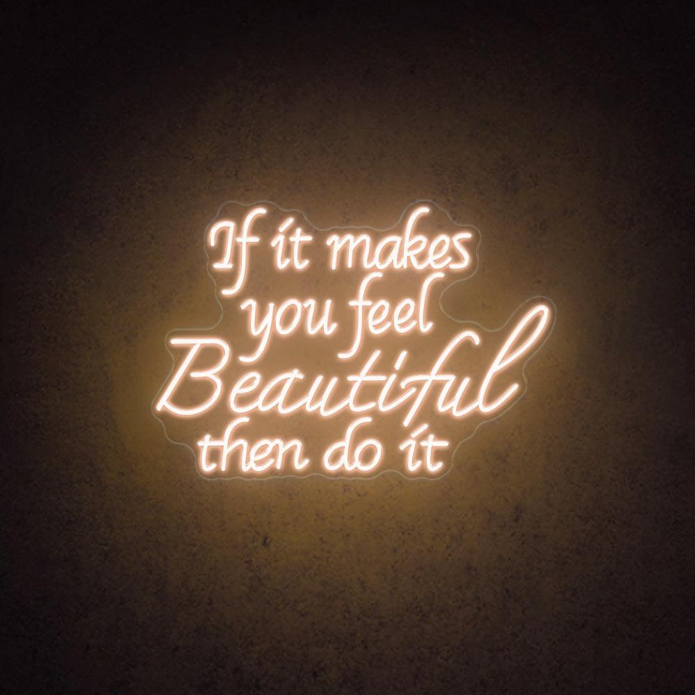 If It Makes You Feel Beautiful Led Neon Sign For Home Cafe Decor | Shineneon