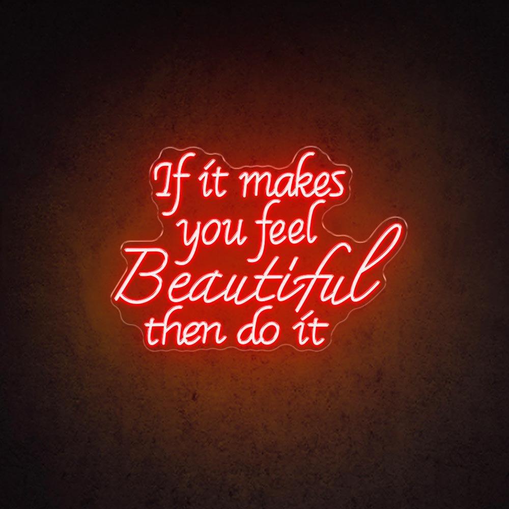 If It Makes You Feel Beautiful Led Neon Sign For Home Cafe Decor | Shineneon
