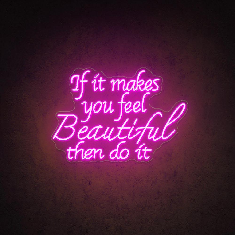 If It Makes You Feel Beautiful Led Neon Sign For Home Cafe Decor | Shineneon