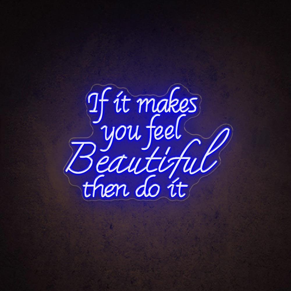 If It Makes You Feel Beautiful Led Neon Sign For Home Cafe Decor | Shineneon