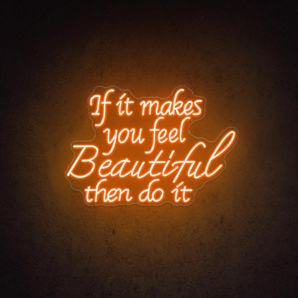 If It Makes You Feel Beautiful Led Neon Sign For Home Cafe Decor | Shineneon
