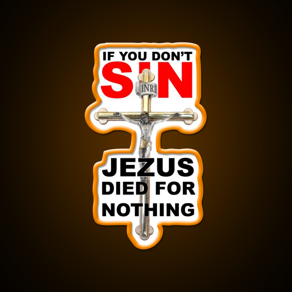 If You Dont Sin Jezus Died For Nothing Man Cave Bar Led Neon Sign Rgb Color - LED neon sign view 6